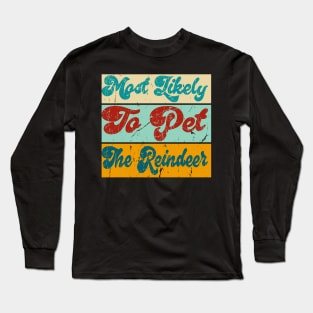 Most Likely To Pet The Reindeer Long Sleeve T-Shirt